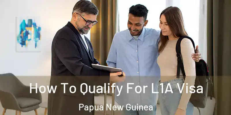  How To Qualify For L1A Visa Papua New Guinea