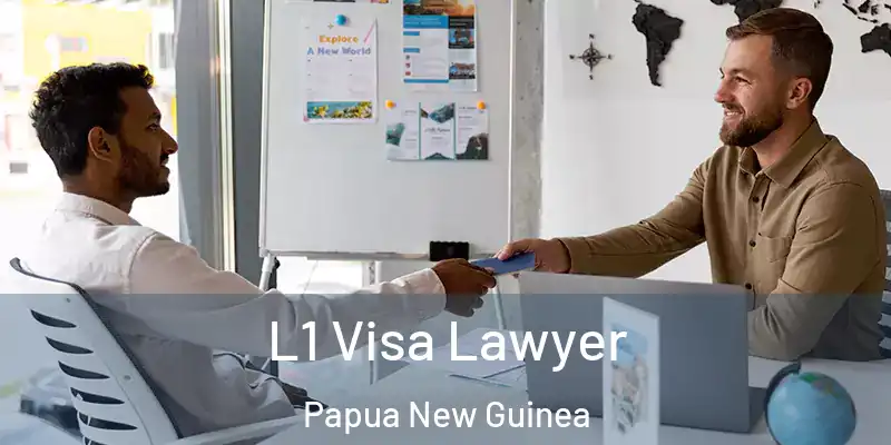  L1 Visa Lawyer Papua New Guinea
