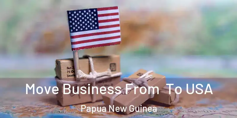  Move Business From To USA Papua New Guinea