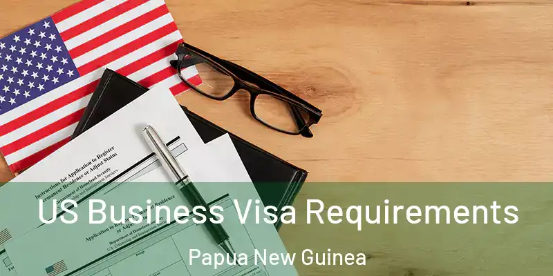  US Business Visa Requirements Papua New Guinea