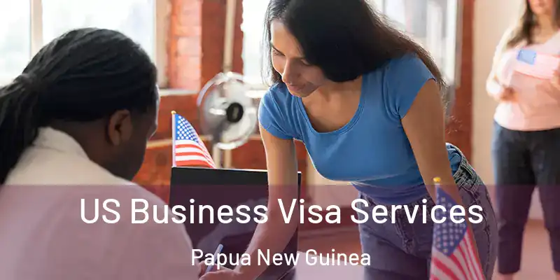  US Business Visa Services Papua New Guinea