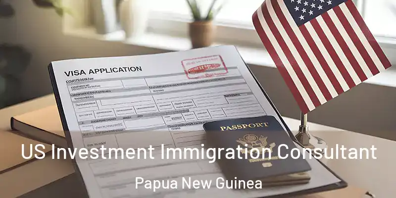  US Investment Immigration Consultant Papua New Guinea