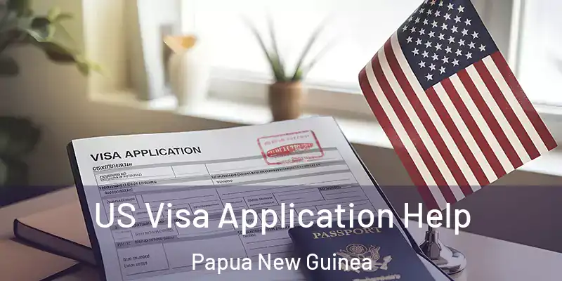  US Visa Application Help Papua New Guinea