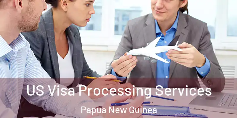  US Visa Processing Services Papua New Guinea